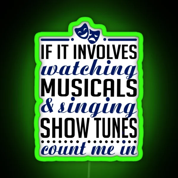 If It Involves Watching Musicals And Sing RGB Neon Sign