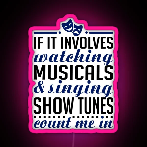 If It Involves Watching Musicals And Sing RGB Neon Sign