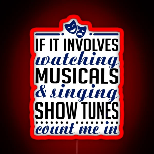 If It Involves Watching Musicals And Sing RGB Neon Sign