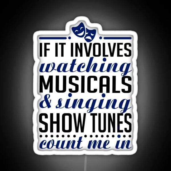 If It Involves Watching Musicals And Sing RGB Neon Sign