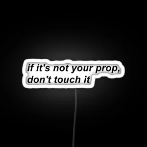 If It S Not Your Prop Don T Touch It RGB Neon Sign