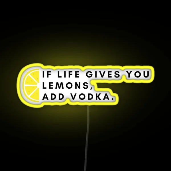 If Life Gives You Lemons Add Vodka Funny Sarcastic Quote RGB Neon Sign