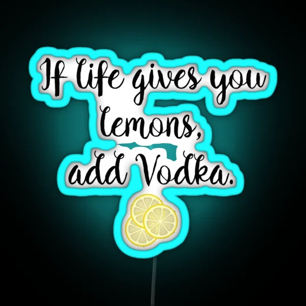 If Life Gives You Lemons Vodka RGB Neon Sign