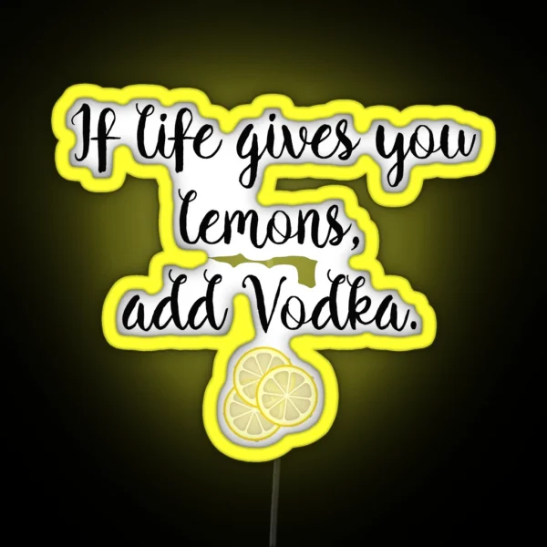 If Life Gives You Lemons Vodka RGB Neon Sign