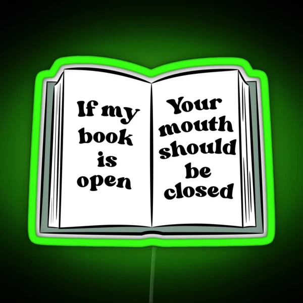 If My Book Is Open Your Mouth Should Be Closed RGB Neon Sign