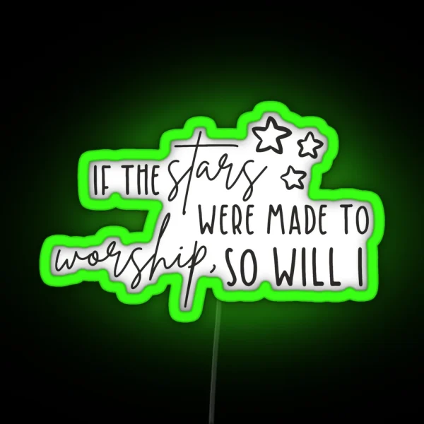 If The Stars Were Made To Worship So Will I RGB Neon Sign