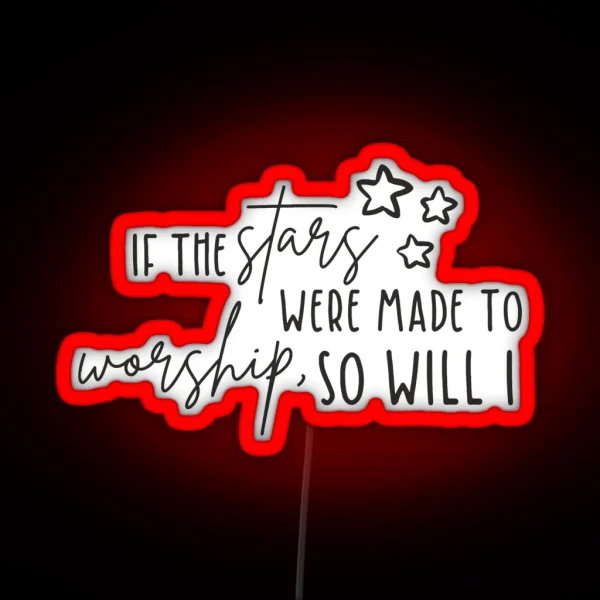 If The Stars Were Made To Worship So Will I RGB Neon Sign