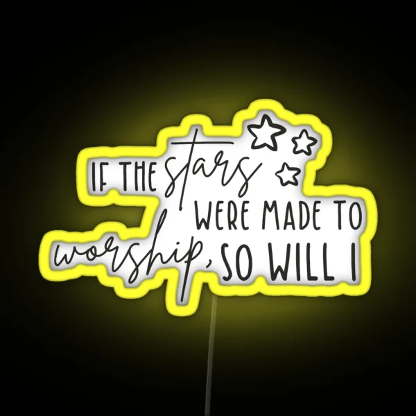 If The Stars Were Made To Worship So Will I RGB Neon Sign