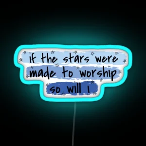 If The Stars Were Made To Worship So Will I RGB Neon Sign