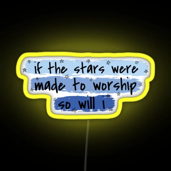If The Stars Were Made To Worship So Will I RGB Neon Sign