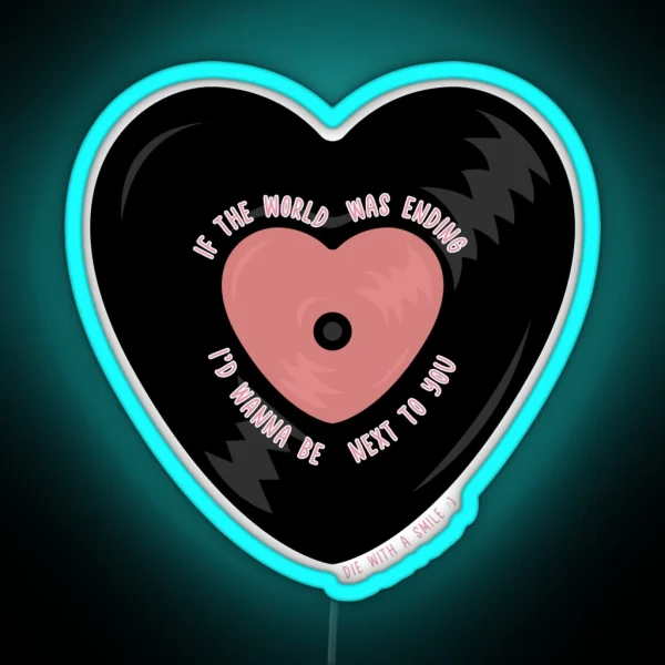 If The World Was Ending I D Wanna Be Next To You Vinyl RGB Neon Sign