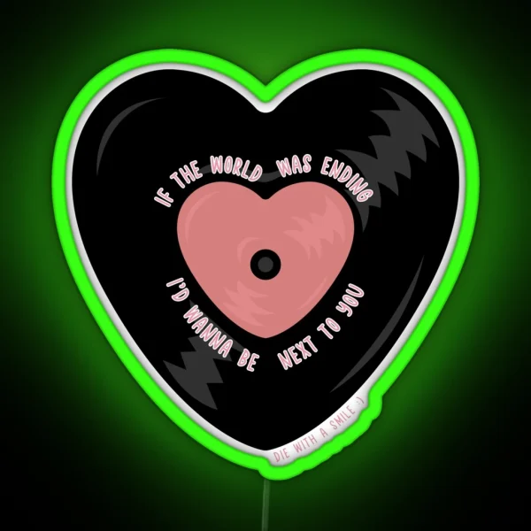 If The World Was Ending I D Wanna Be Next To You Vinyl RGB Neon Sign