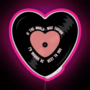 If The World Was Ending I D Wanna Be Next To You Vinyl Heart RGB Neon Sign