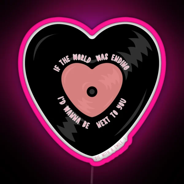 If The World Was Ending I D Wanna Be Next To You Vinyl RGB Neon Sign