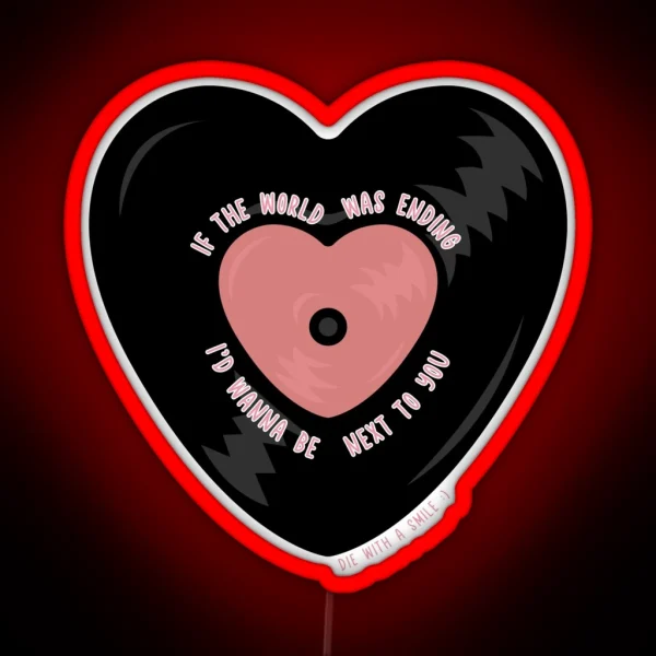 If The World Was Ending I D Wanna Be Next To You Vinyl RGB Neon Sign