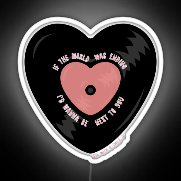 If The World Was Ending I D Wanna Be Next To You Vinyl RGB Neon Sign
