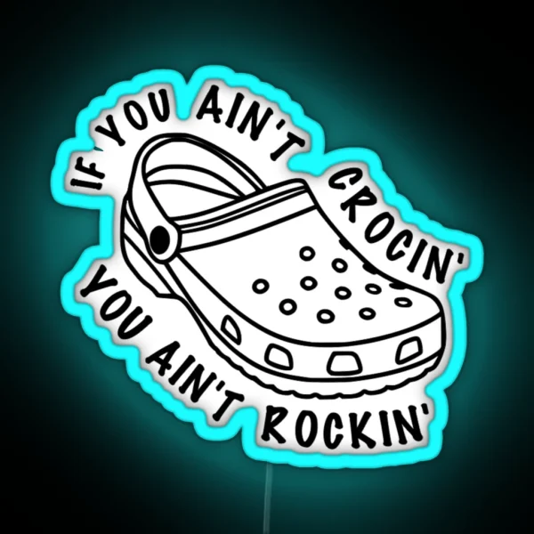 If You Ain T Crocin You Ain T Rockin RGB Neon Sign