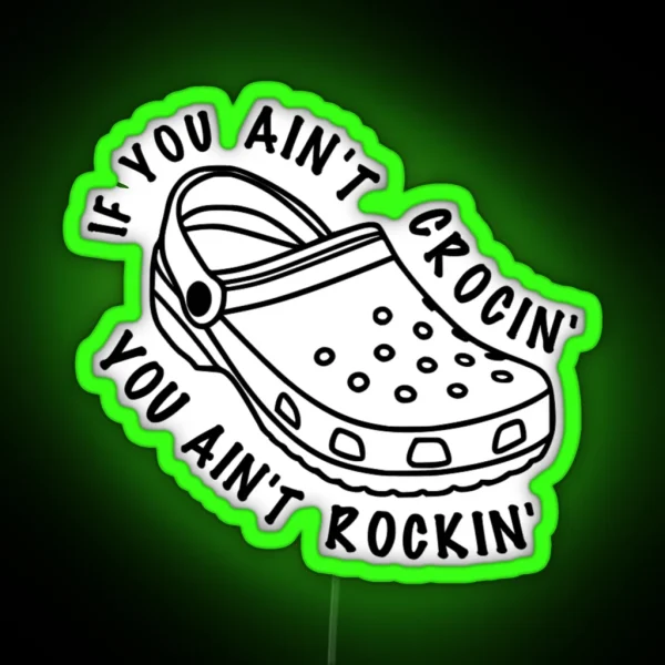 If You Ain T Crocin You Ain T Rockin RGB Neon Sign