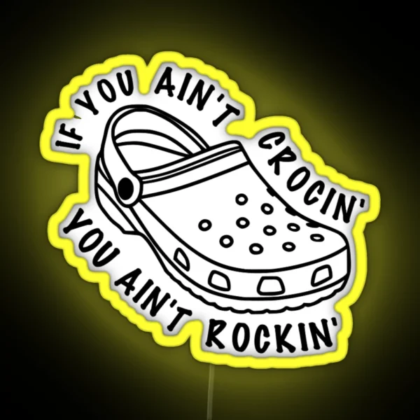 If You Ain T Crocin You Ain T Rockin RGB Neon Sign