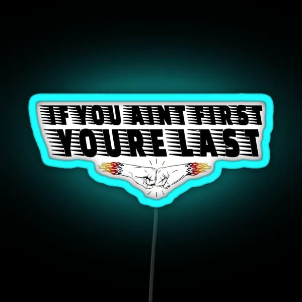 If You Aint First Youre Last RGB Neon Sign