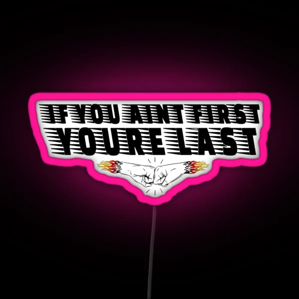 If You Aint First Youre Last RGB Neon Sign