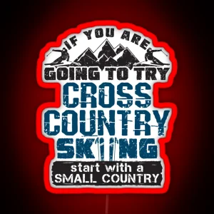 If You Are Going To Try Cross Country Skiing Start With A Small Country RGB Neon Sign