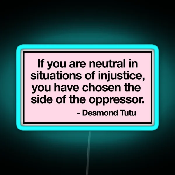 If You Are Neutral In Situations Of Injustice You Have RGB Neon Sign