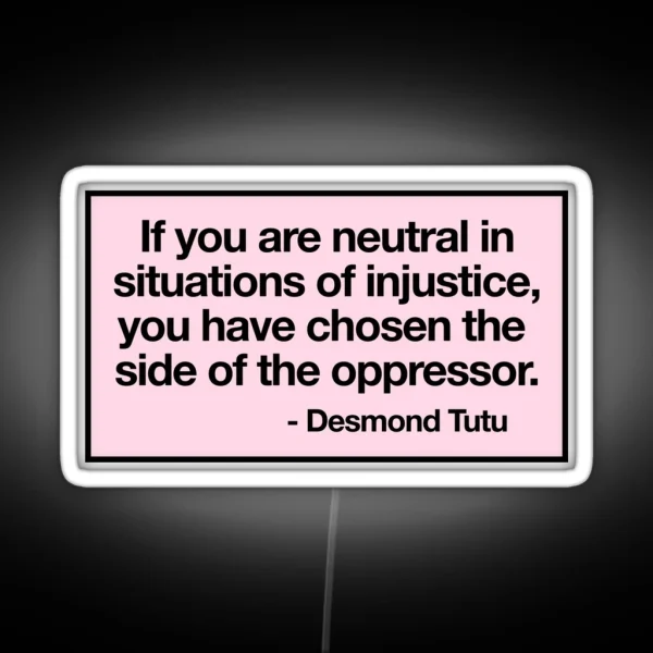 If You Are Neutral In Situations Of Injustice You Have RGB Neon Sign