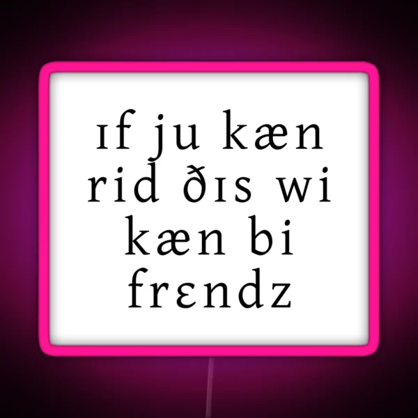If You Can Read This We Can Be Friends RGB Neon Sign