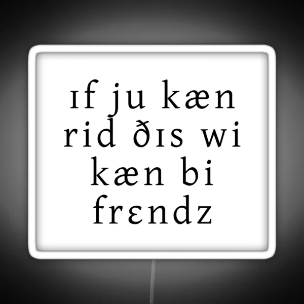 If You Can Read This We Can Be Friends RGB Neon Sign