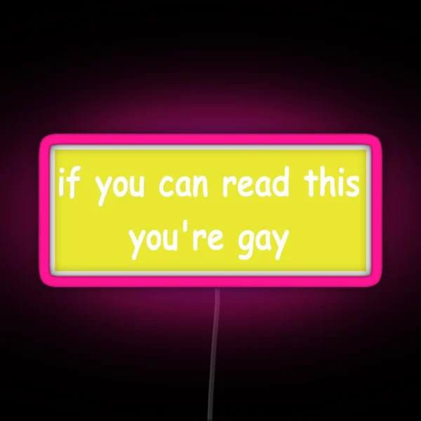 If You Can Read This You Re Gay Bumper Led RGB Neon Sign