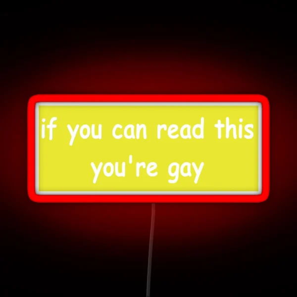If You Can Read This You Re Gay Bumper Led RGB Neon Sign