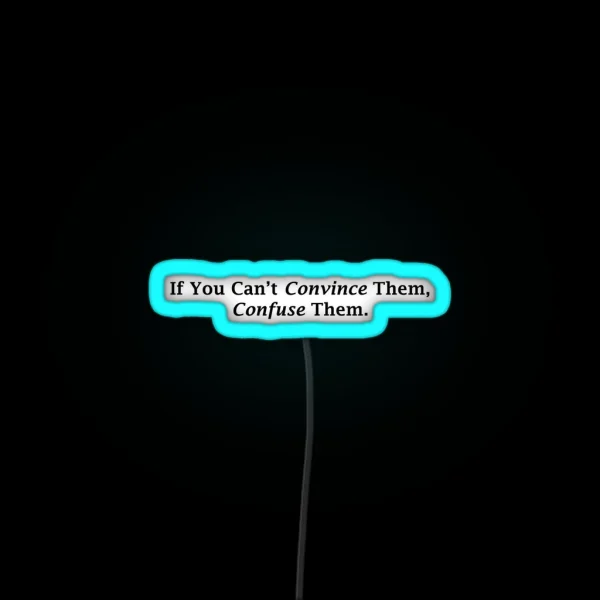 If You Can T Convince Them Confuse Them Led RGB Neon Sign