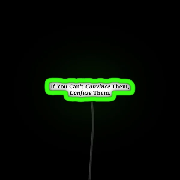 If You Can T Convince Them Confuse Them Led RGB Neon Sign