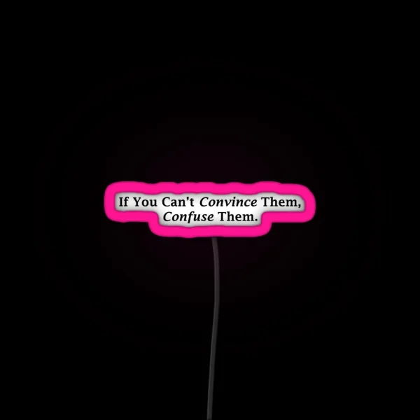 If You Can T Convince Them Confuse Them Led RGB Neon Sign