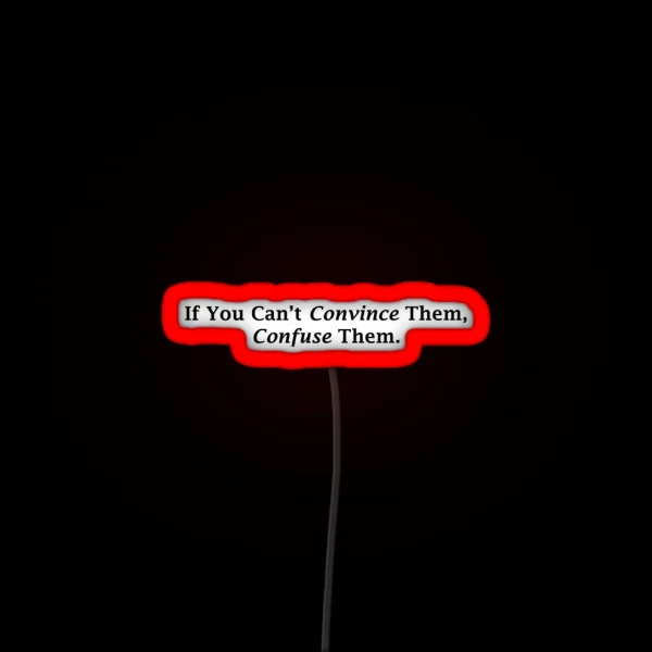 If You Can T Convince Them Confuse Them Led RGB Neon Sign