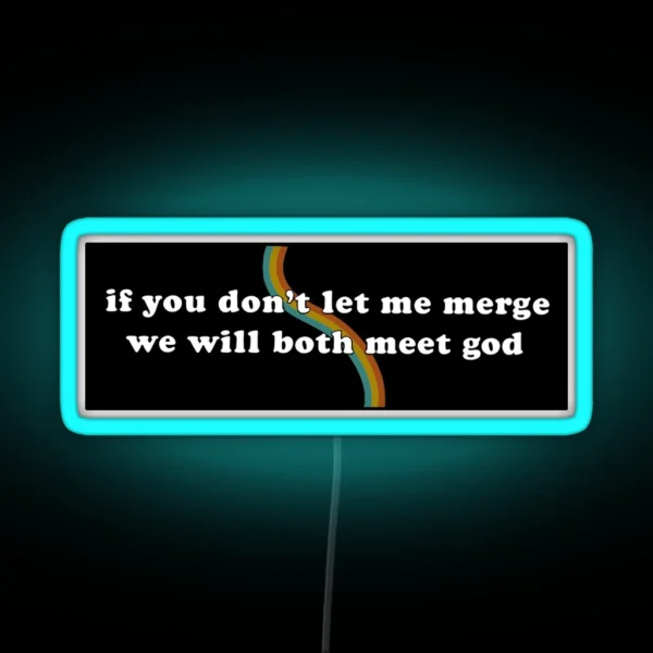 If You Don T Let Me Merge We Will Both Meet God Funny Meme Bumper RGB Neon Sign