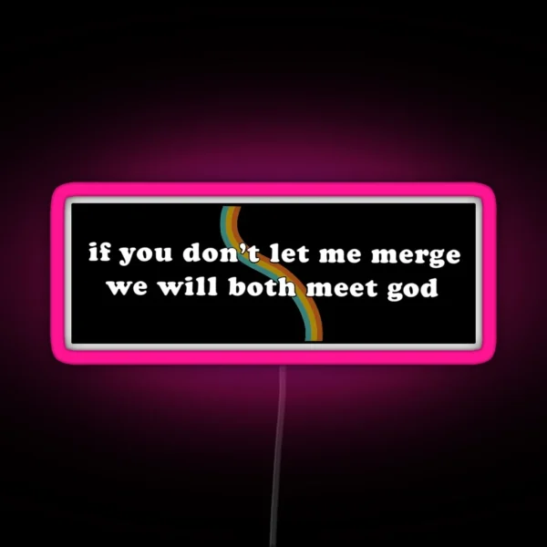 If You Don T Let Me Merge We Will Both Meet God Funny Meme Bumper RGB Neon Sign