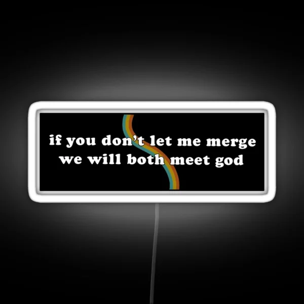 If You Don T Let Me Merge We Will Both Meet God Funny Meme Bumper RGB Neon Sign