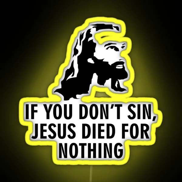 If You Don T Sin Jesus Died For Nothing RGB Neon Sign