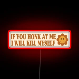 If You Honk At Me I Will Kill Myself Humor Meme Bumper RGB Neon Sign