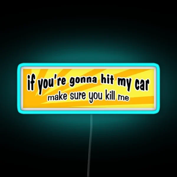 If You Re Gonna Hit My Car Make Sure You Kill Me Bumper RGB Neon Sign