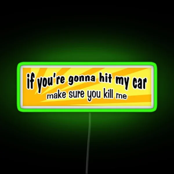If You Re Gonna Hit My Car Make Sure You Kill Me Bumper RGB Neon Sign