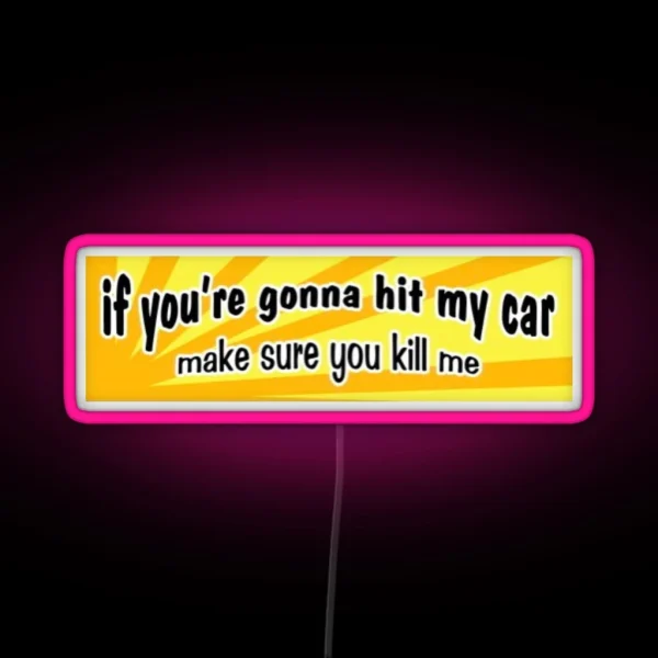 If You Re Gonna Hit My Car Make Sure You Kill Me Bumper RGB Neon Sign