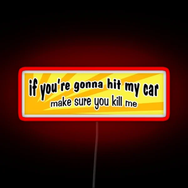 If You Re Gonna Hit My Car Make Sure You Kill Me Bumper RGB Neon Sign