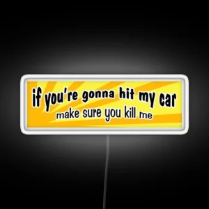 If You Re Gonna Hit My Car Make Sure You Kill Me Bumper Led RGB Neon Sign