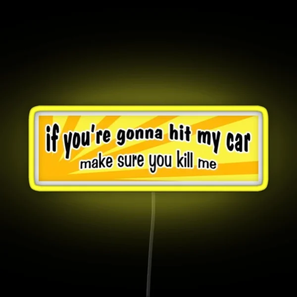 If You Re Gonna Hit My Car Make Sure You Kill Me Bumper RGB Neon Sign