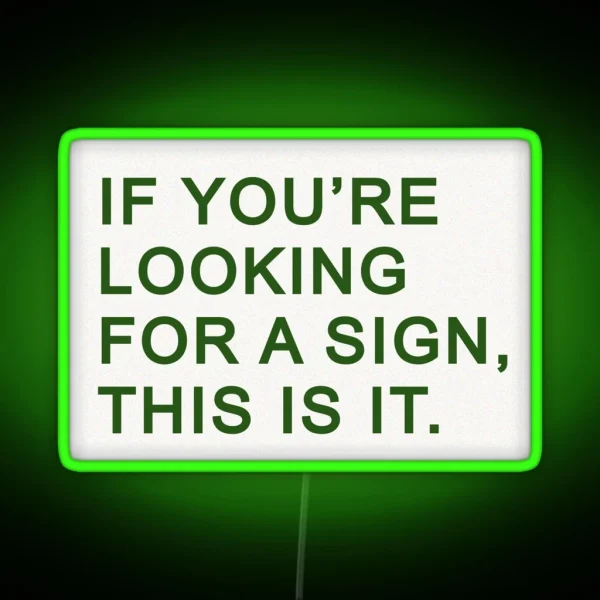 If You Re Looking For A Sign This Is It RGB Neon Sign