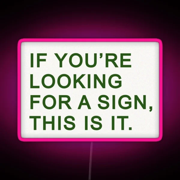 If You Re Looking For A Sign This Is It RGB Neon Sign