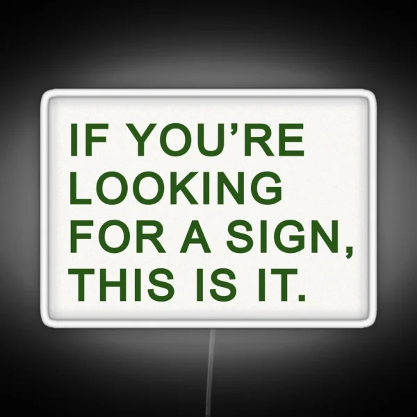 If You Re Looking For A Sign This Is It RGB Neon Sign